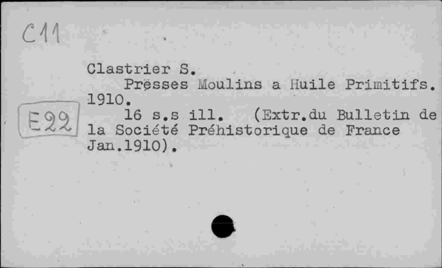 ﻿Clastrier S.
Presses Moulins a Huile Primitifs. 1910.
16 s.s ill. (Extr.du Bulletin de la Société Préhistorique de France Jan.1910).